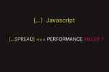 Is the JavaScript Spread Operator a Performance Killer? A Comprehensive Analysis
