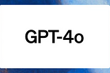 GPT-4o vs. GPT-4 vs. Gemini 1.5: Comprehensive Performance Breakdown