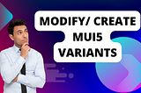 Creating/Modifying Variants in MUI5