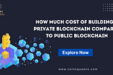 How Much Cost Of Building A Private Blockchain Compared To Public Blockchain
