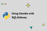 Effortless Database Migrations: Why Alembic is Your Python Must-Have