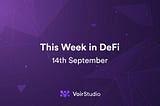 This Week in DeFi: 14th September