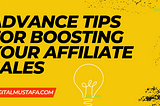 14 Advance Tips for Boosting Your Affiliate Sales