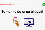 Fundo estilo papel. Ao centro a frase: Tamanho da área clicável. Ilustração de uma mão tocando o celular, um cursor clicando em uma tela, a bandeira do brasil e a logo do Accessibility for Devs.
