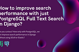 How to improve search performance with just PostgreSQL Full Text Search in Django?