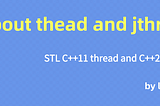 STL C++11 Thread and C++20 JThread — Everything You Need to Know