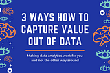 How to capture value out of data