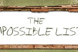 The Impossible List