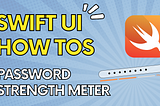 How to build a Password Strength Meter in SwiftUI