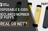 Disposable e-cigs: declared puffs number real or not? Part 1