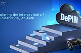Exploring the Intersection of DePIN and Play-to-EarnExploring the Intersection of DePIN and…
