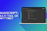 JavaScript: Multi-tool program or unfitting for large-scale software development?