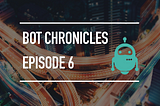The Bot Chronicles S01E06: How to define your bot personality