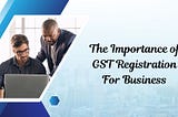 The Importance of GST Registration