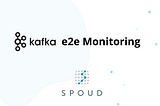 Kafka End-to-End Monitoring