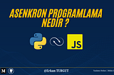 Asenkron Programlama Nedir? JavaScript ve Python’da Nasıl Kullanılır?