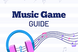 Music Game Guide