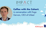 Coffee with the Cohort: in conversation with Hugo Gervais, CEO of Urbest