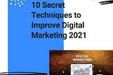 10 Secret Techniques to Improve Digital Marketing 2021