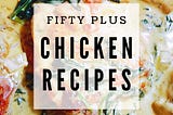 fifty plus chicken recipes