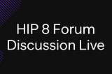 HIP 8 Forum Discussion Live
