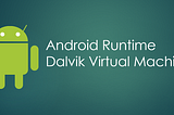 Understanding Android Runtime and Dalvik