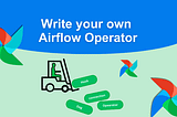 A Comprehensive Guide: Writing Your Own Airflow Operator