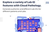 Unique Lab ID Features in Cloud Pathology