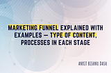 Marketing Funnel EXPLAINED with Examples — Type of Content, Processes in each stage
