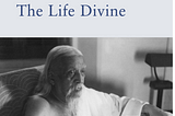 The cover page of Sri Aurobindo’s Life Divine, if you want to read the full text, click https://www.sriaurobindoashram.org/sriaurobindo/downloadpdf.php?id=36 to download