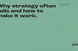 Why strategy often fails and how to make it work