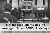 Halt live coverage of Trump’s COVID-19 briefings: Open letter to news outlets from professors of…