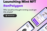 Launching MintNFT — the end-to-end platform for NFT Minting