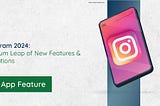 Instagram 2024: Quantum Leap Of New Features & Innovations