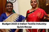 Budget 2023 & Indian Textile Industry: Quick Recap