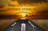 If you don’t control yourself, others will!