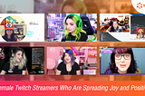 6 Female Twitch Streamers Who Are Spreading Joy and Positivity