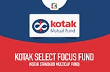 Kotak Select Focus Fund (Kotak Standard Multicap Fund) Review