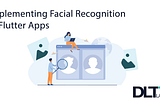 Implementing Facial Recognition in Flutter Apps