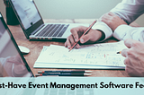 10 Must-Have Event Management Software Features