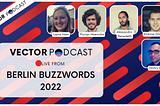 Live from Berlin Buzzwords 2022: Vector Podcast with developers from Weaviate, Jina AI and Apache…