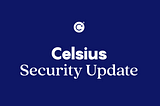 From the CEO: An update on Celsius security