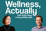 Wellness, Actually: The Science Behind the Hype