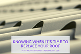 Knowing When It’s Time To Replace Your Roof | Peter Palivos