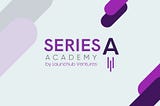 Series A Academy: 5 Key Takeaways