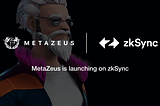 MetaZeus 3D to Launch on zkSync: Why We’re Bullish on zkSync and Building a GameFi Ecosystem