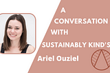 A Conversation with Sustainably Kind’s Ariel Ouziel