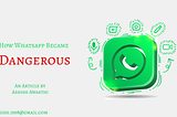 How Whatsapp became Dangerous