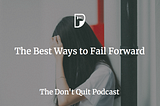 The Best Ways to Fail Forward