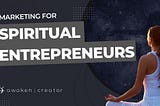 Marketing for spiritual entrepreneurs